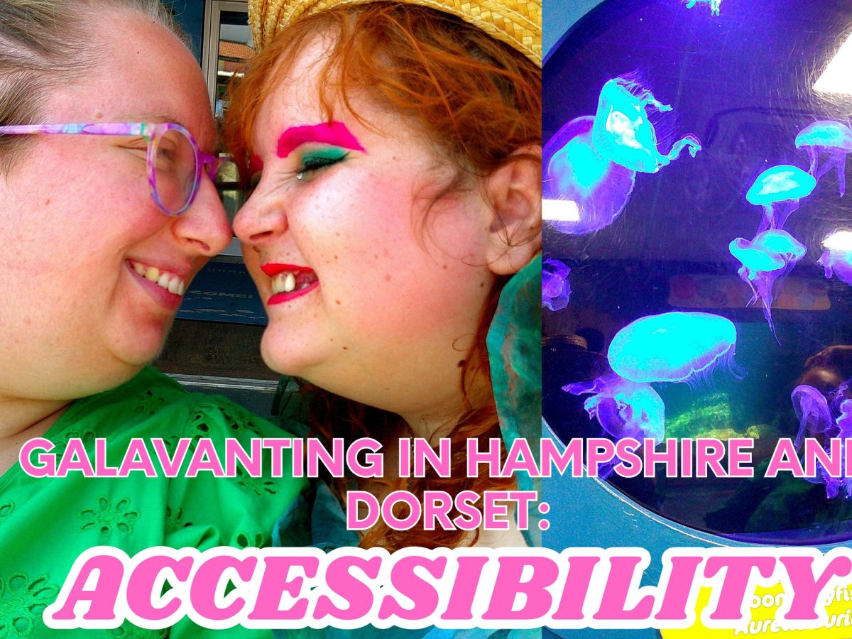 Dorset and Hampshire Galavanting (and the accessibility of&nbsp;it)