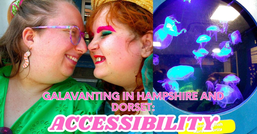The image shows `em on the left (who has blonde hair) and Laur on the right (a ginger wearing a hat) lovingly staring into each others' eyes outside the Oceanarium. They are both wearing colourful dresses. To the right of Lauren is a blue picture of jellyfish. Below reads 'galavanting in Hampshire and Dorset: Accessibility' in pink with a white border.
